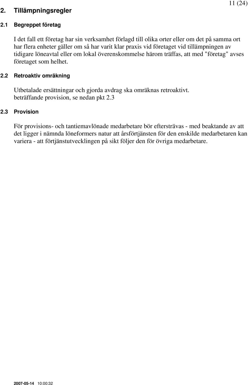 tillämpningen av tidigare löneavtal eller om lokal överenskommelse härom träffas, att med "företag" avses företaget som helhet. 2.