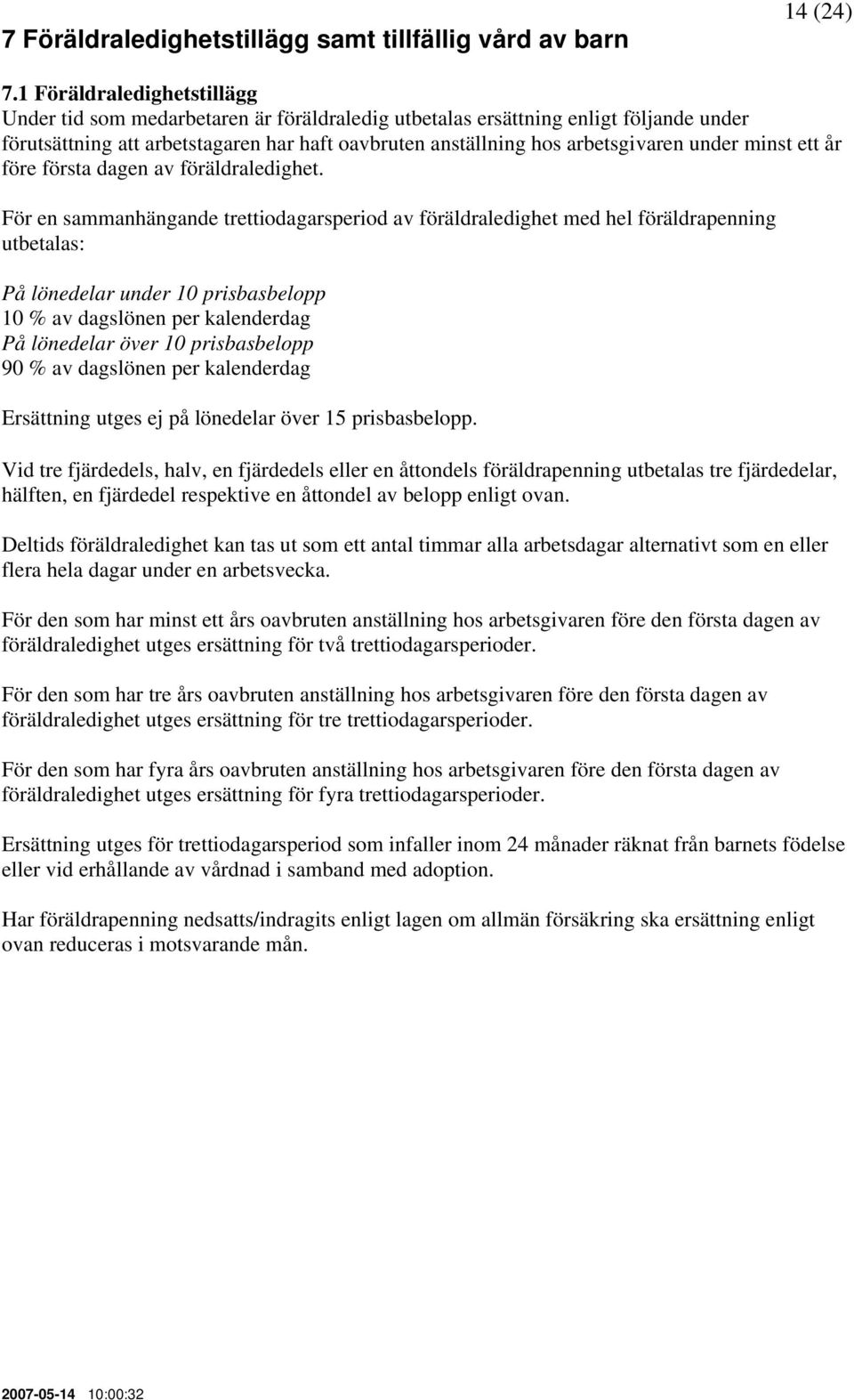 under minst ett år före första dagen av föräldraledighet.