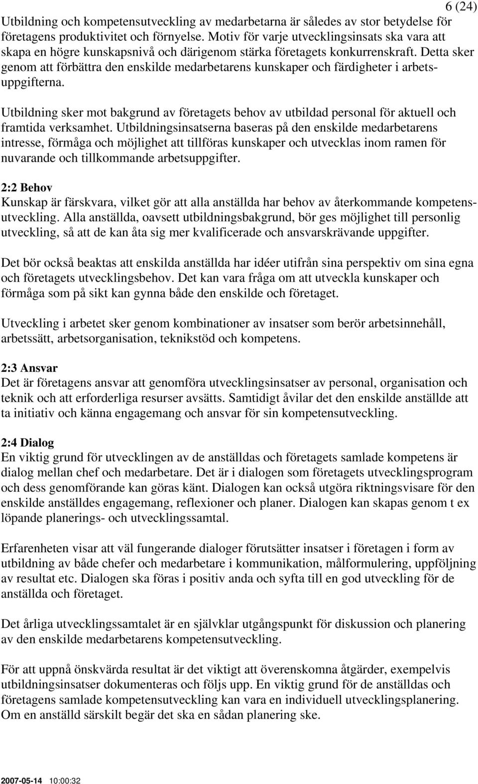 Detta sker genom att förbättra den enskilde medarbetarens kunskaper och färdigheter i arbetsuppgifterna.