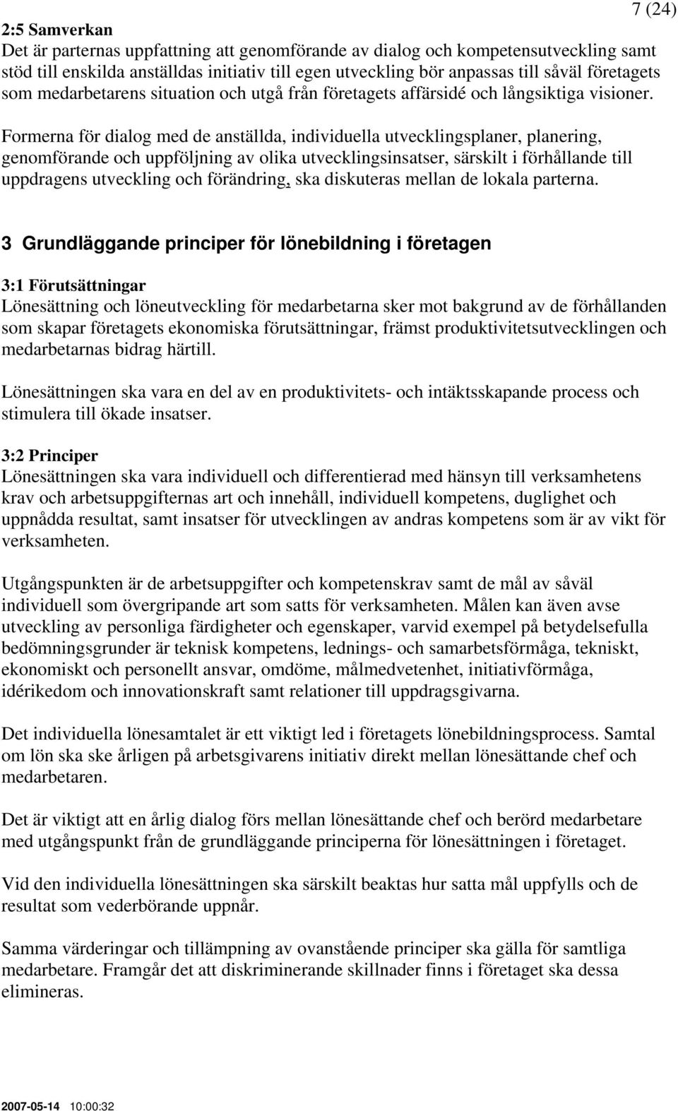 Formerna för dialog med de anställda, individuella utvecklingsplaner, planering, genomförande och uppföljning av olika utvecklingsinsatser, särskilt i förhållande till uppdragens utveckling och