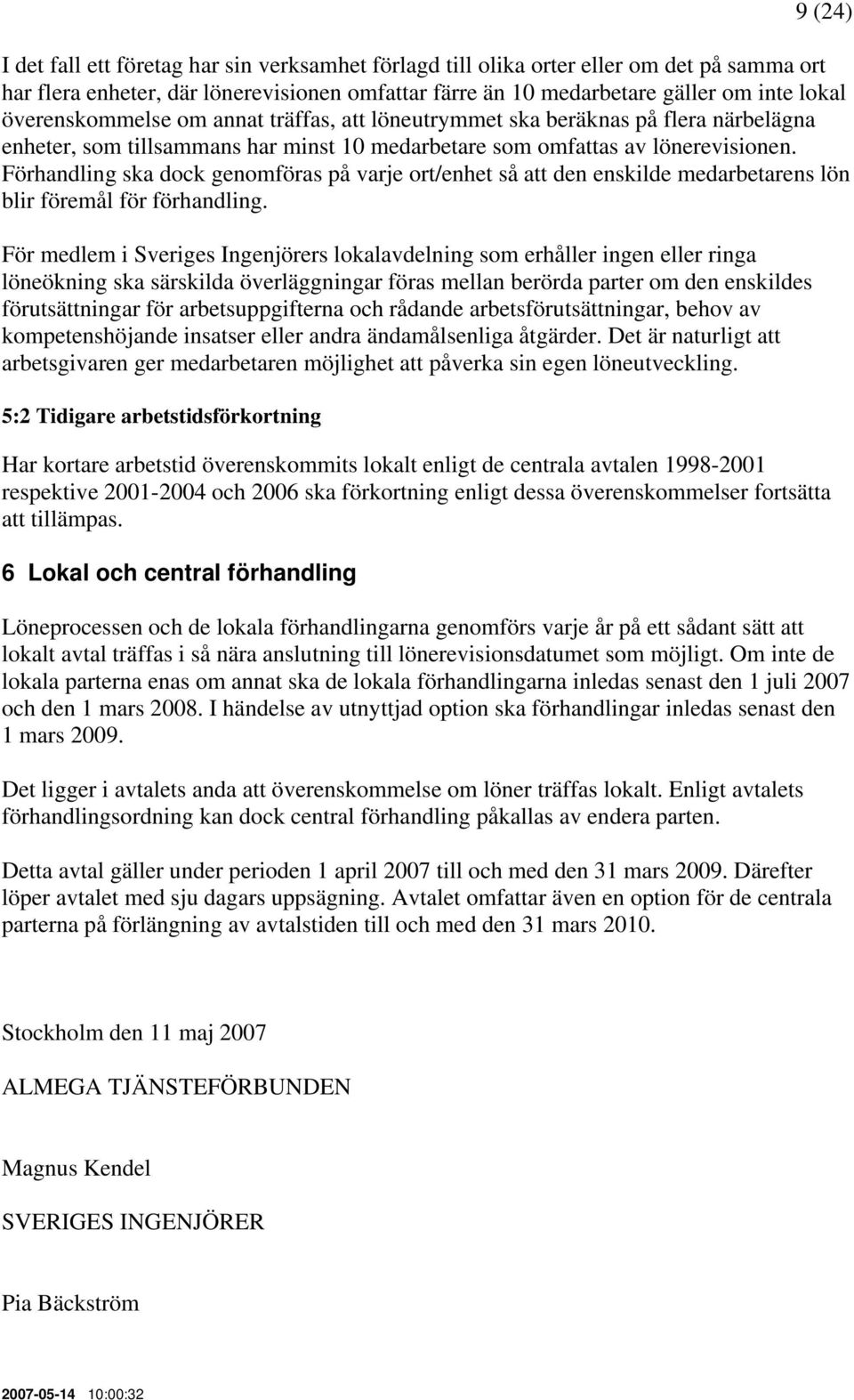 Förhandling ska dock genomföras på varje ort/enhet så att den enskilde medarbetarens lön blir föremål för förhandling.