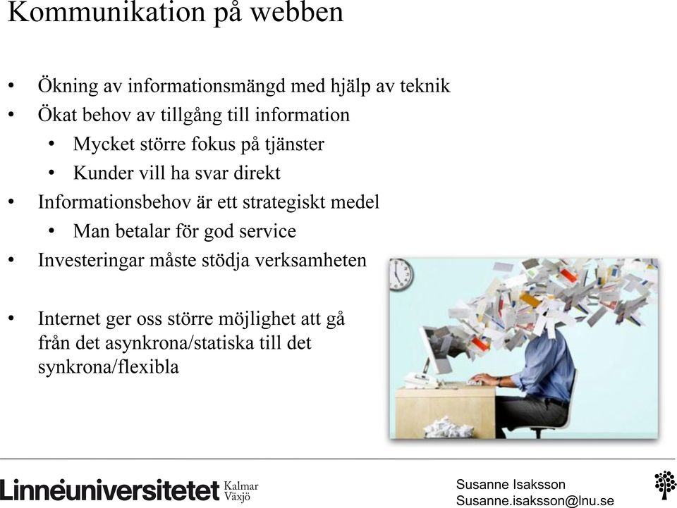 är ett strategiskt medel Man betalar för god service Investeringar måste stödja verksamheten