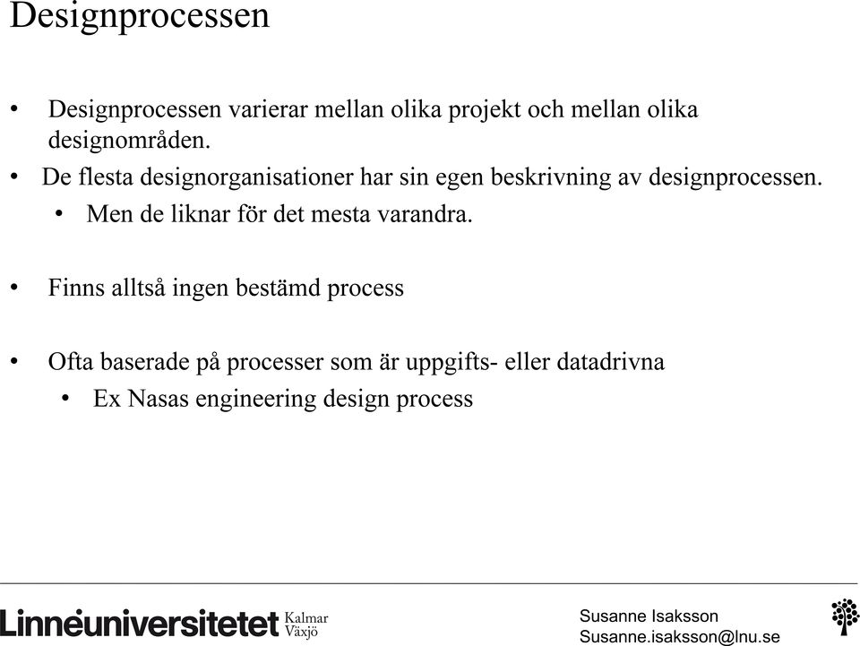 De flesta designorganisationer har sin egen beskrivning av designprocessen.