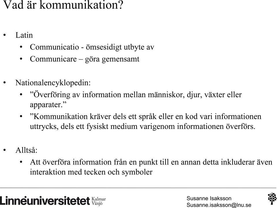 information mellan människor, djur, växter eller apparater.