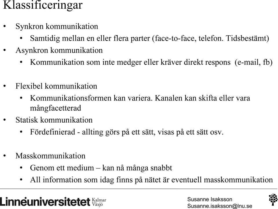 Kommunikationsformen kan variera.