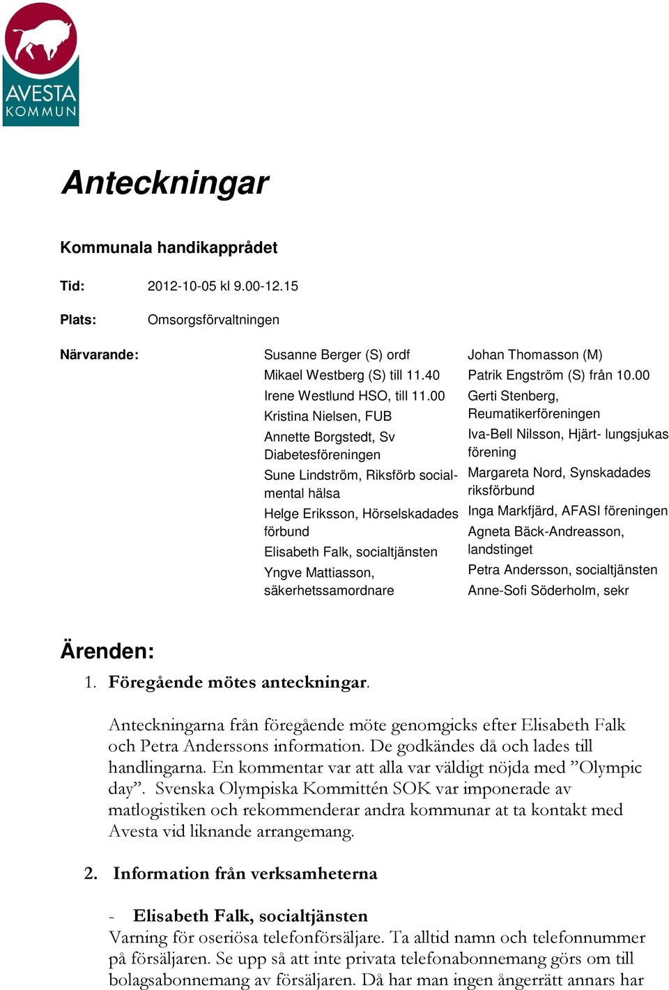 säkerhetssamordnare Johan Thomasson (M) Patrik Engström (S) från 10.
