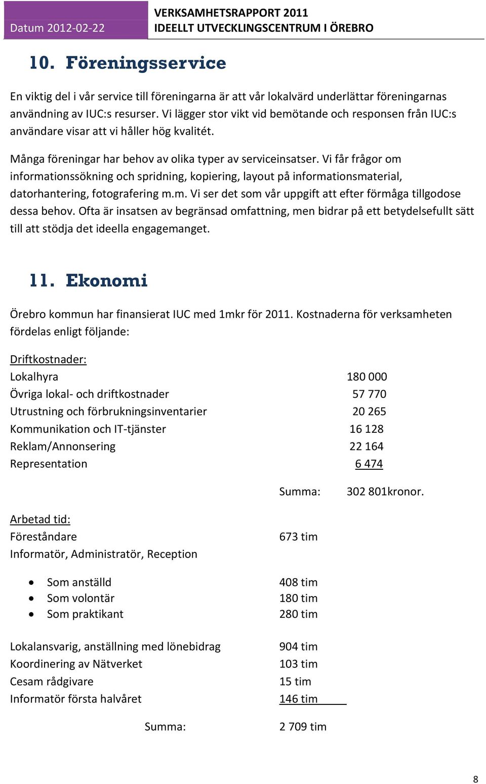 Vi får frågor om informationssökning och spridning, kopiering, layout på informationsmaterial, datorhantering, fotografering m.m. Vi ser det som vår uppgift att efter förmåga tillgodose dessa behov.