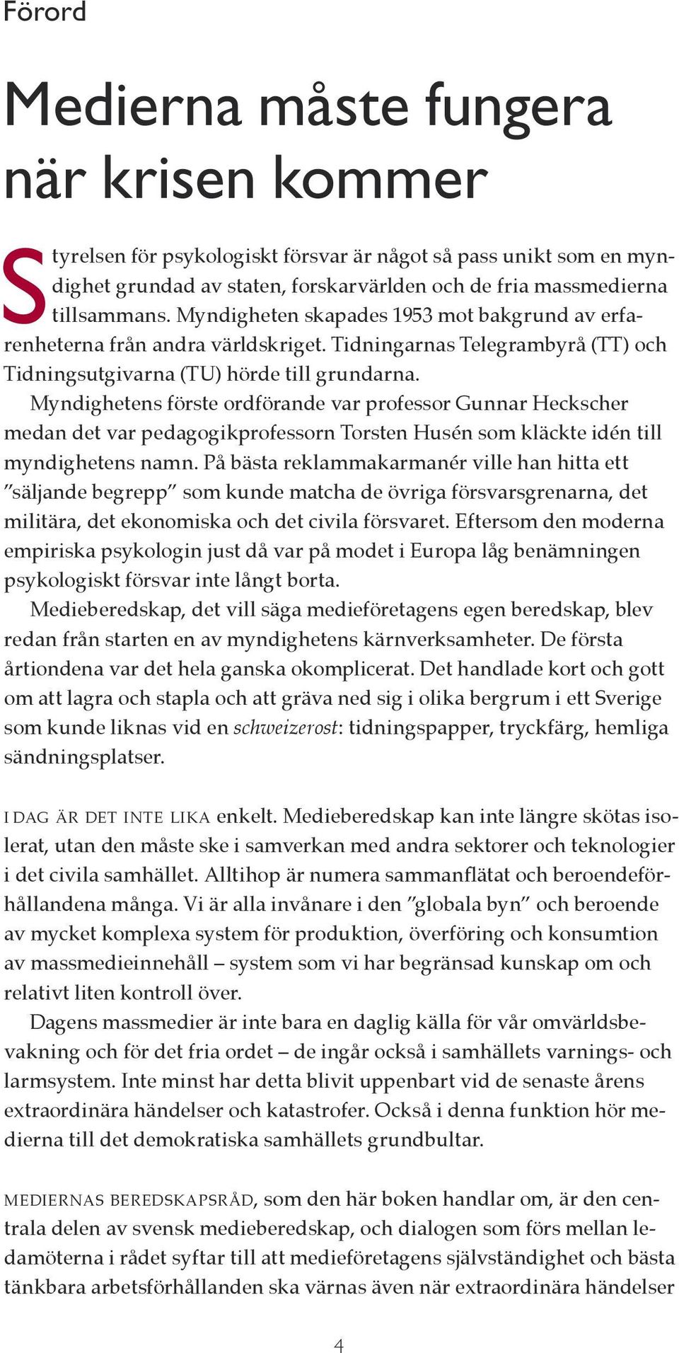 Myndighetens förste ordförande var professor Gunnar Heckscher medan det var pedagogikprofessorn Torsten Husén som kläckte idén till myndighetens namn.