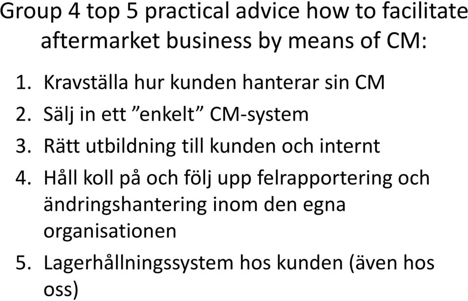 Rätt utbildning till kunden och internt 4.