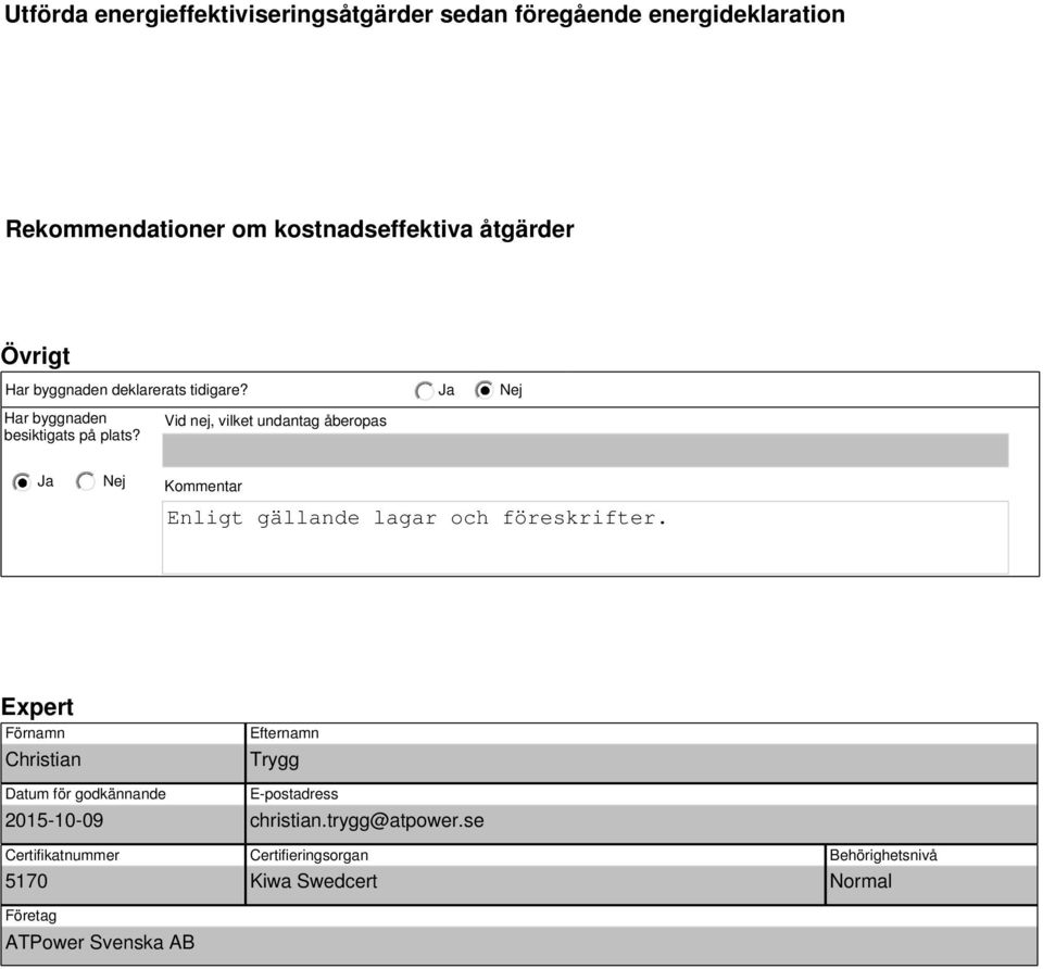 Vid nej, vilket undantag åberopas Ja Kommentar Enligt gällande lagar och föreskrifter.