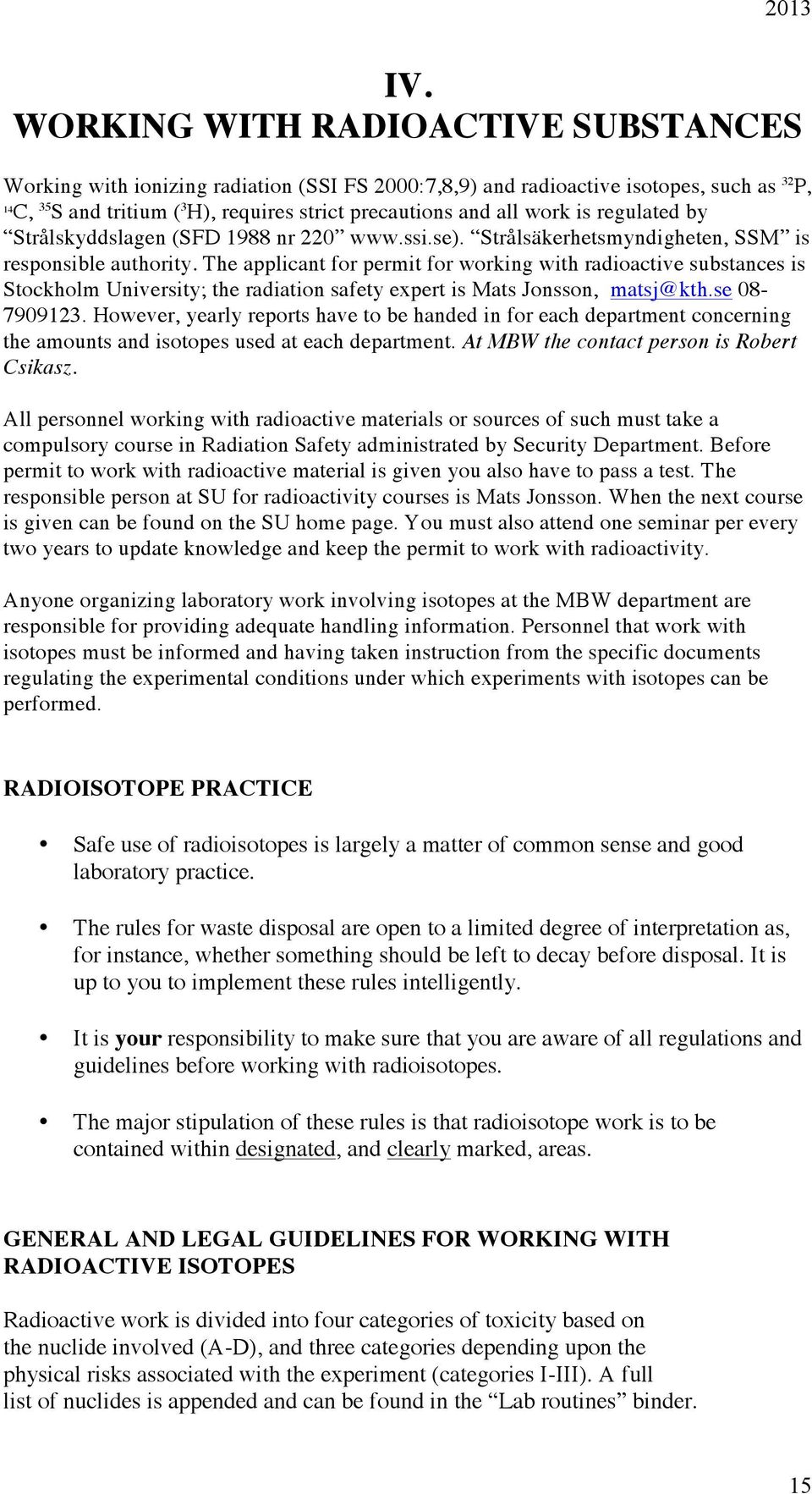 The applicant for permit for working with radioactive substances is Stockholm University; the radiation safety expert is Mats Jonsson, matsj@kth.se 08-7909123.