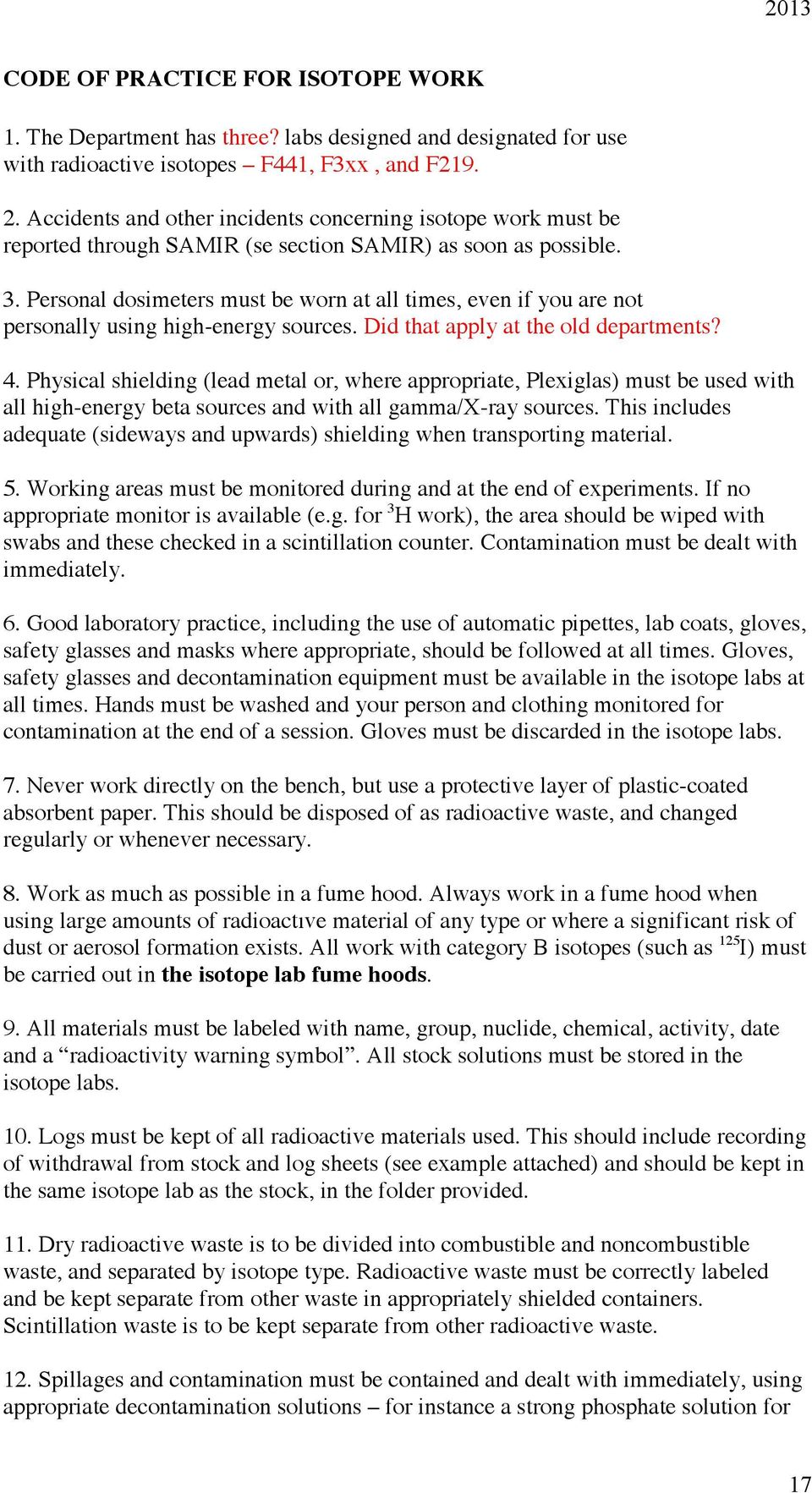 Personal dosimeters must be worn at all times, even if you are not personally using high-energy sources. Did that apply at the old departments? 4.