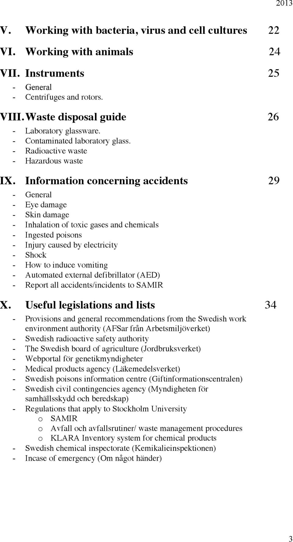 Information concerning accidents 29 - General - Eye damage - Skin damage - Inhalation of toxic gases and chemicals - Ingested poisons - Injury caused by electricity - Shock - How to induce vomiting -