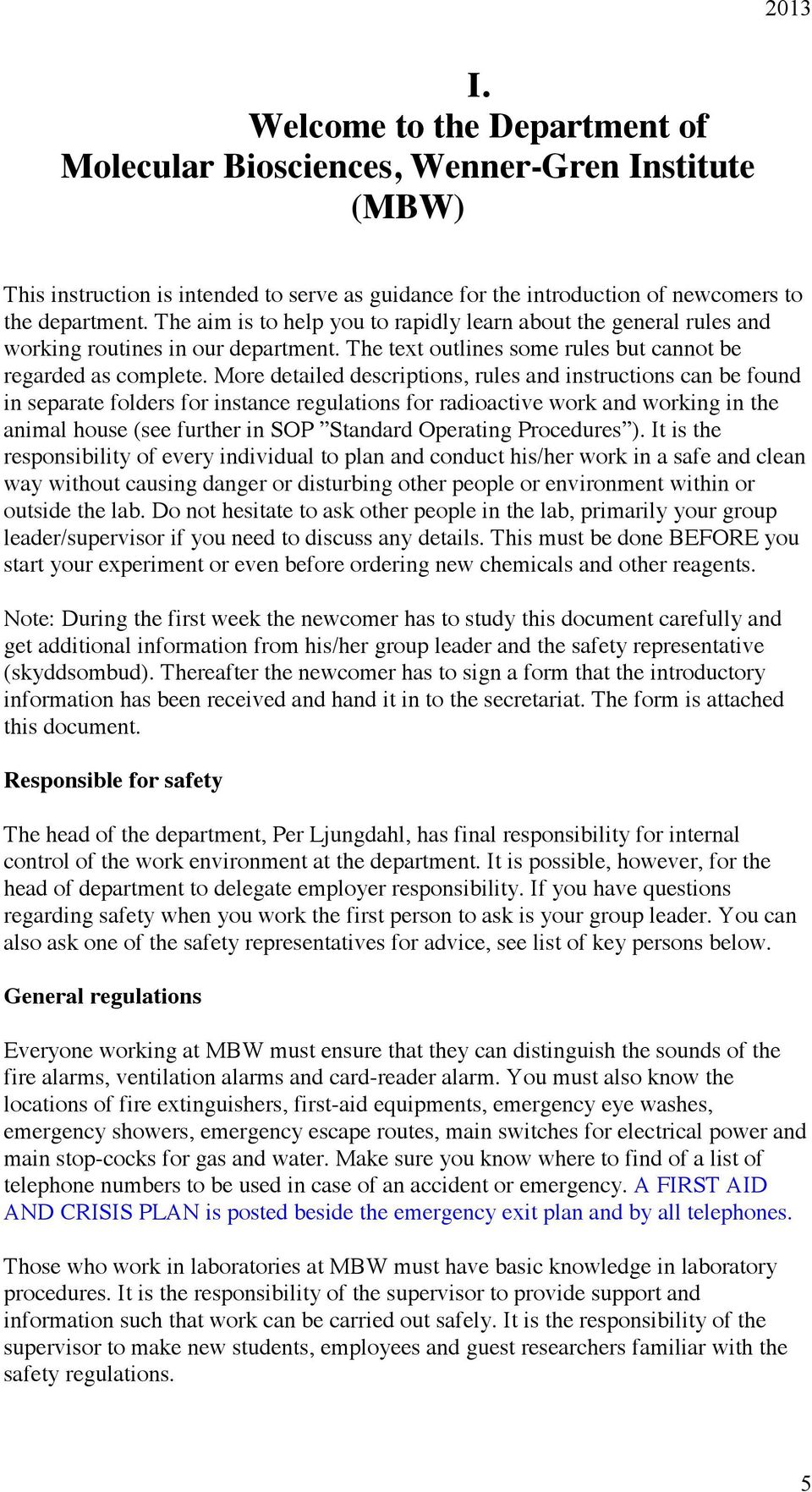 More detailed descriptions, rules and instructions can be found in separate folders for instance regulations for radioactive work and working in the animal house (see further in SOP Standard