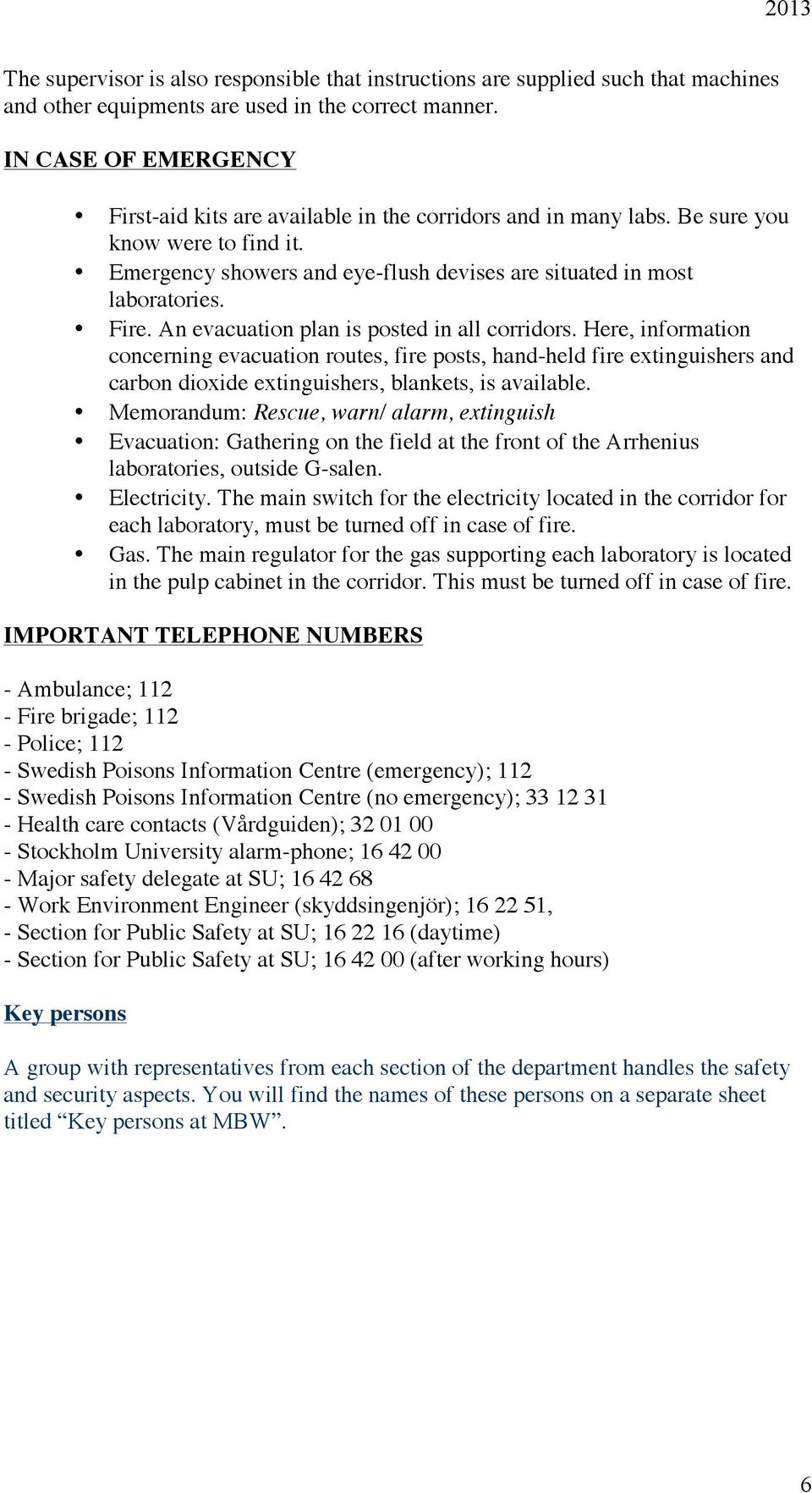 An evacuation plan is posted in all corridors. Here, information concerning evacuation routes, fire posts, hand-held fire extinguishers and carbon dioxide extinguishers, blankets, is available.