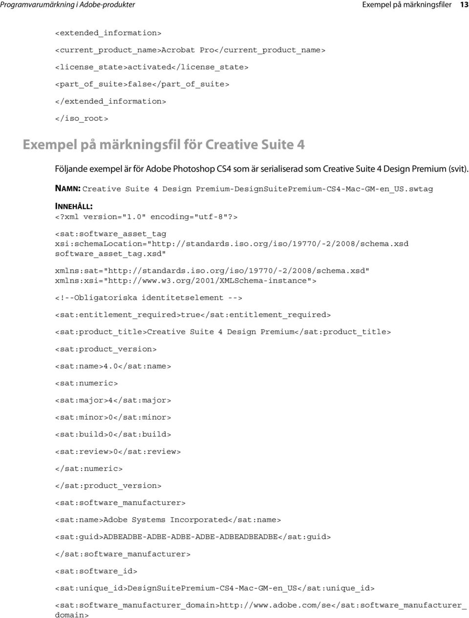 Suite 4 Design Premium (svit). NAMN: Creative Suite 4 Design Premium-DesignSuitePremium-CS4-Mac-GM-en_US.swtag INNEHÅLL: <?xml version="1.0" encoding="utf-8"?