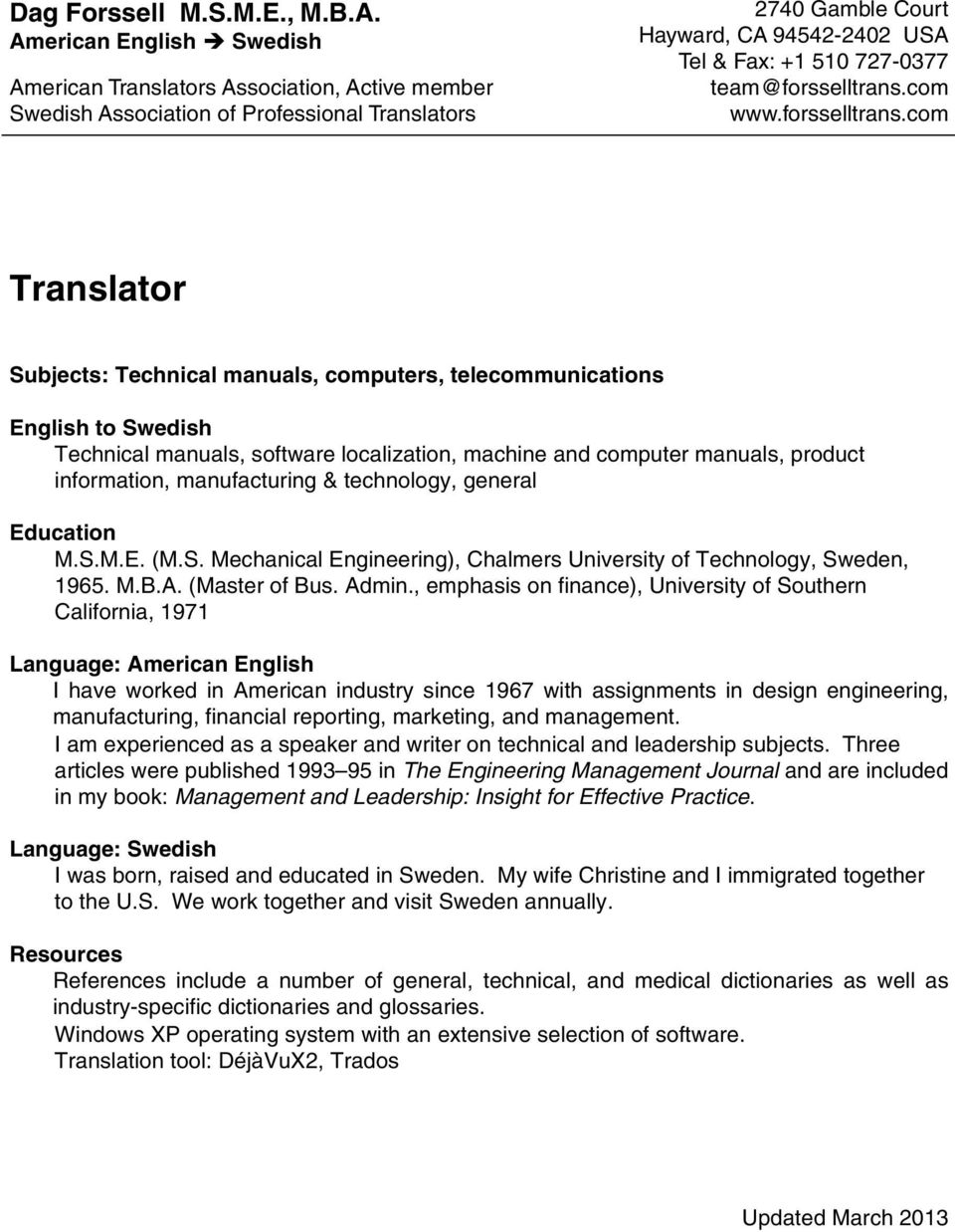 technology, general Education M.S.M.E. (M.S. Mechanical Engineering), Chalmers University of Technology, Sweden, 1965. M.B.A. (Master of Bus. Admin.