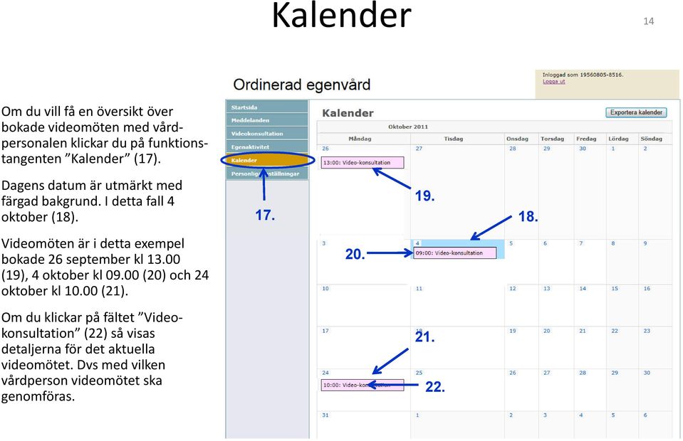 Videomöten är i detta exempel bokade 26 september kl 13.00 (19), 4 oktober kl 09.00 (20) och 24 oktober kl 10.00 (21).