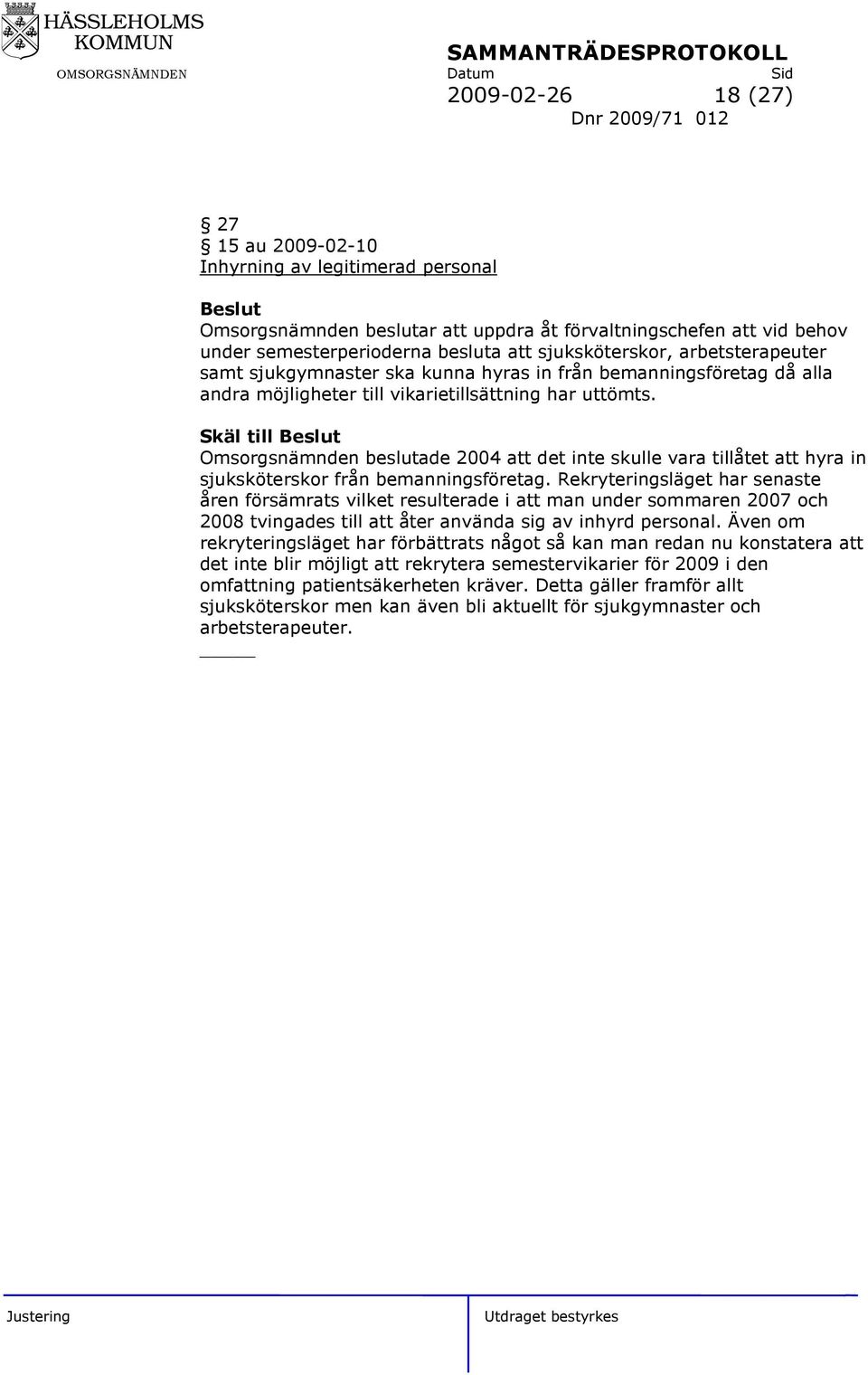 Skäl till Omsorgsnämnden beslutade 2004 att det inte skulle vara tillåtet att hyra in sjuksköterskor från bemanningsföretag.