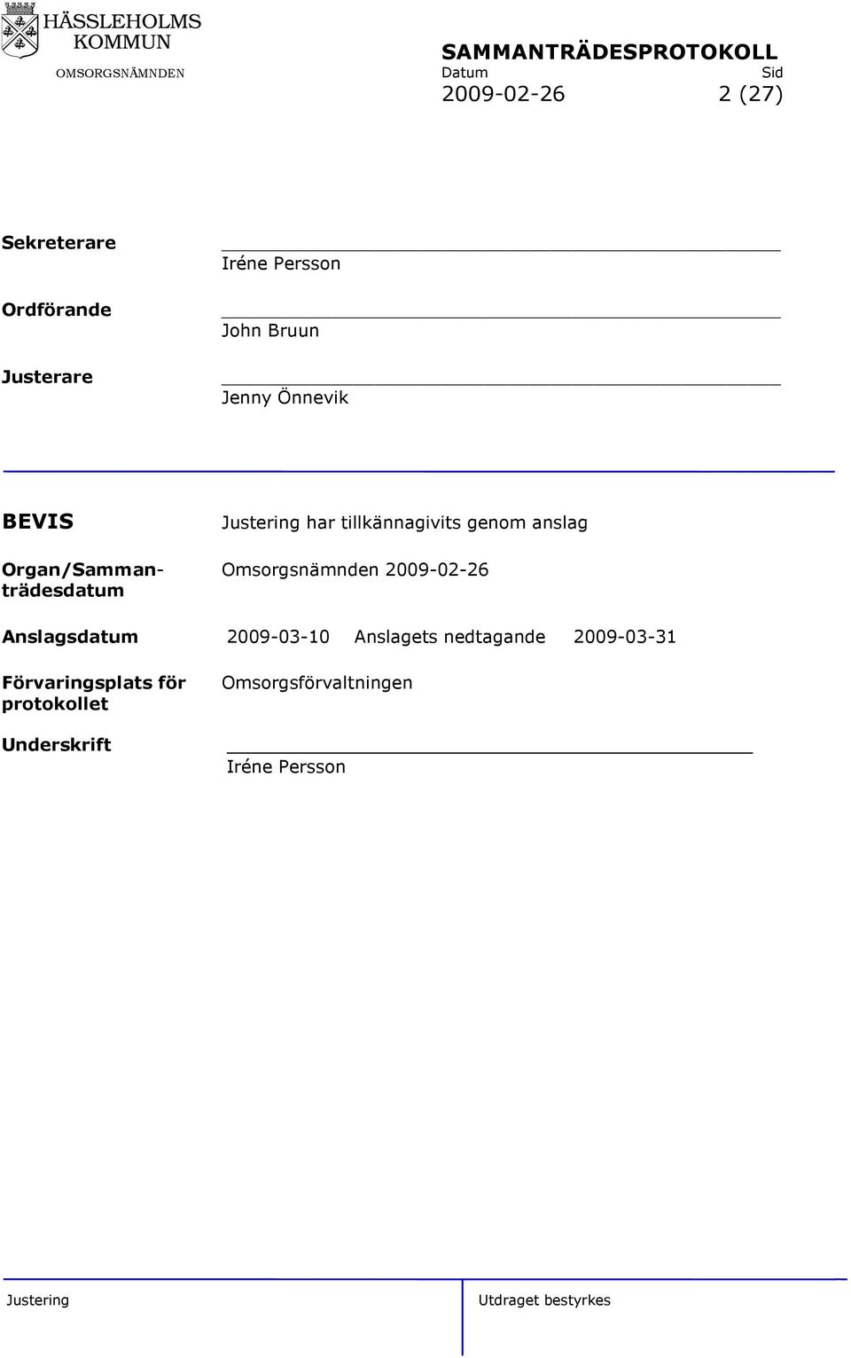 Omsorgsnämnden 2009-02-26 trädesdatum Anslagsdatum 2009-03-10 Anslagets