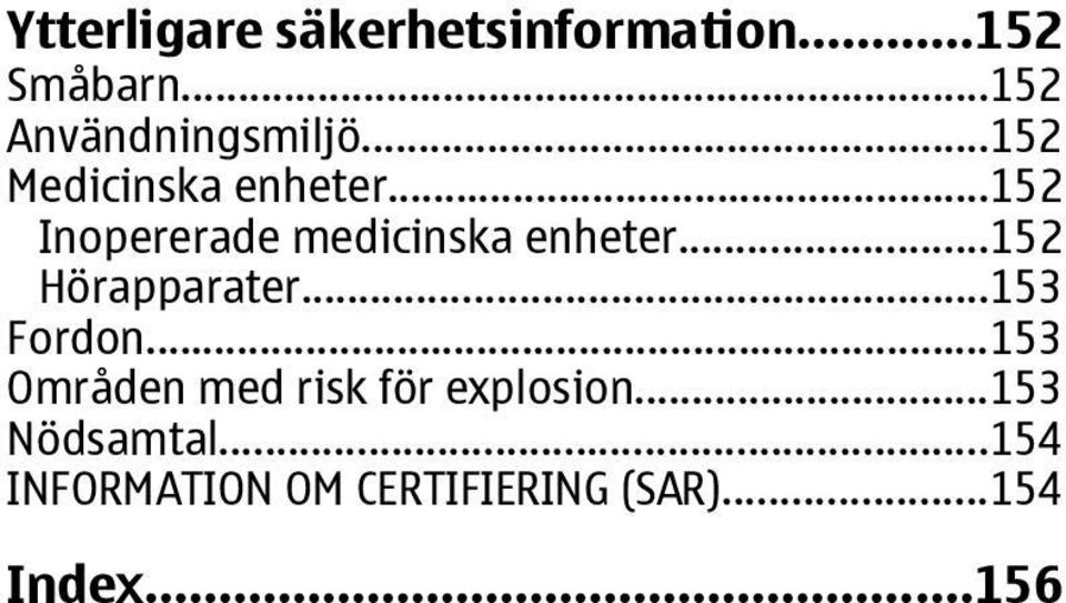 ..152 Hörapparater...153 Fordon...153 Områden med risk för explosion.