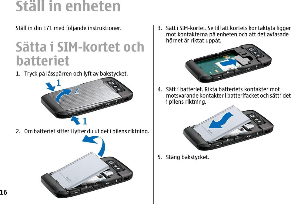 Se till att kortets kontaktyta ligger mot kontakterna på enheten och att det avfasade hörnet är riktat uppåt. 4.