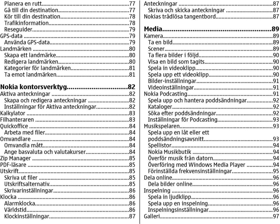 ..82 Inställningar för Aktiva anteckningar...82 Kalkylator...83 Filhanteraren...83 Quickoffice...84 Arbeta med filer...84 Omvandlare...84 Omvandla mått...84 Ange basvaluta och valutakurser.