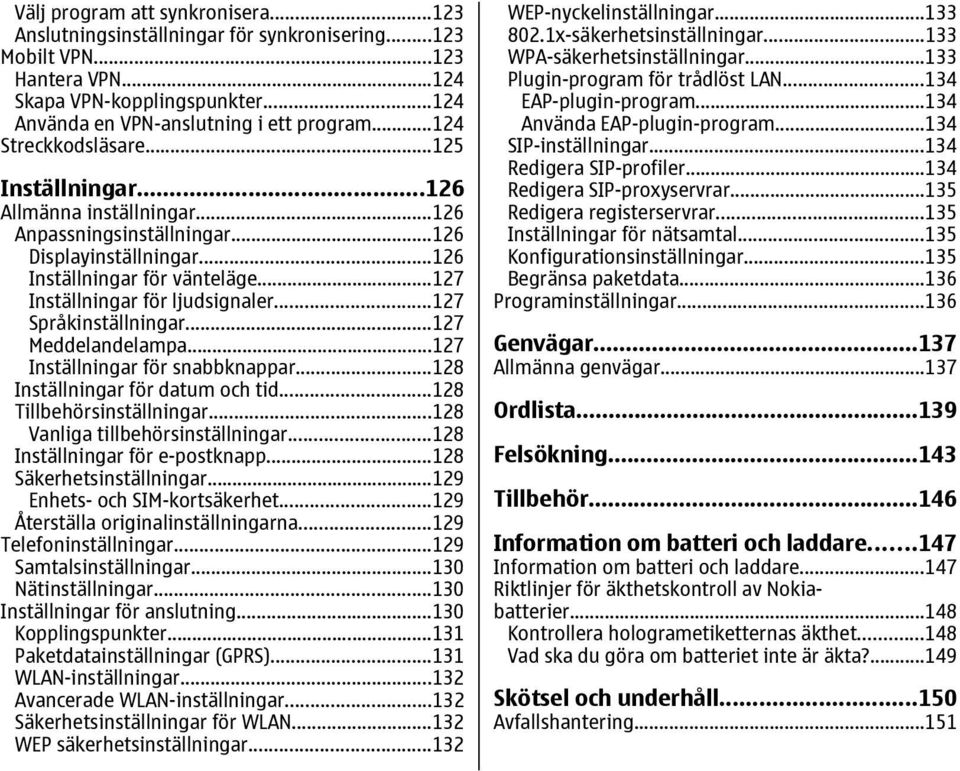 ..127 Språkinställningar...127 Meddelandelampa...127 Inställningar för snabbknappar...128 Inställningar för datum och tid...128 Tillbehörsinställningar...128 Vanliga tillbehörsinställningar.