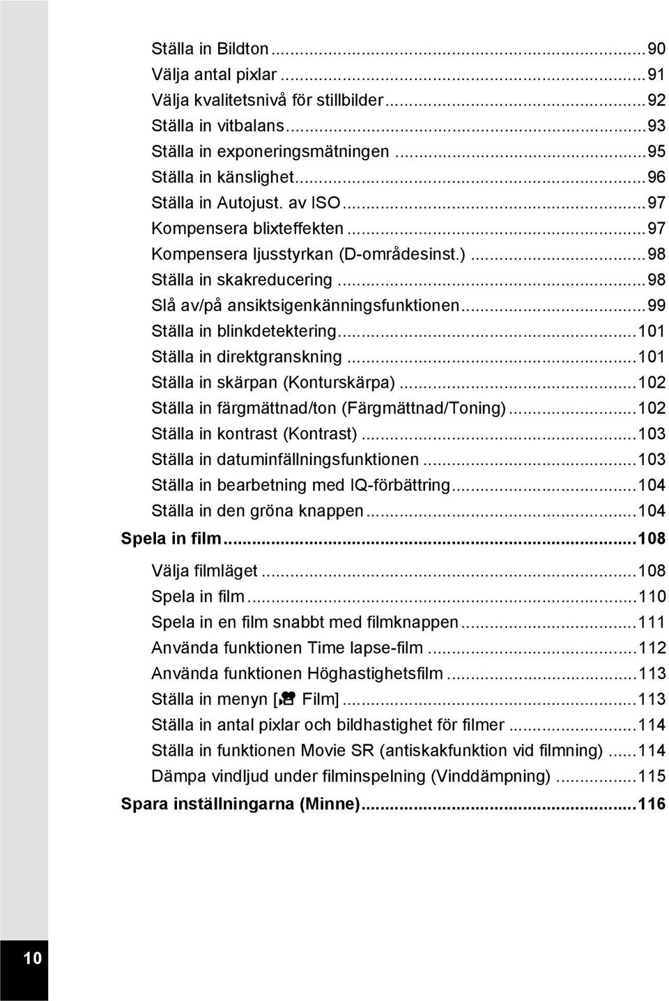 ..101 Ställa in direktgranskning...101 Ställa in skärpan (Konturskärpa)...102 Ställa in färgmättnad/ton (Färgmättnad/Toning)...102 Ställa in kontrast (Kontrast).