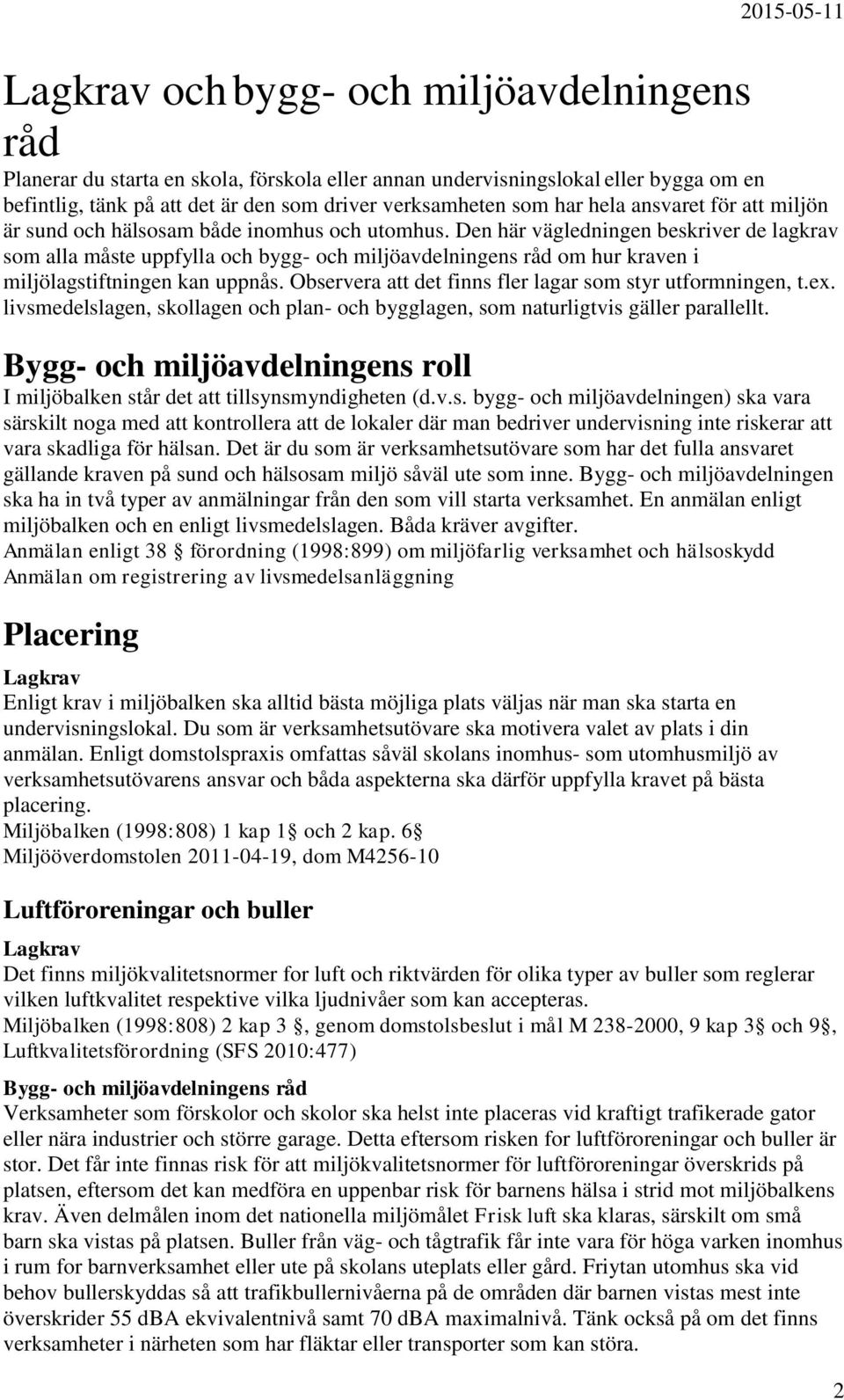 Den här vägledningen beskriver de lagkrav som alla måste uppfylla och bygg- och miljöavdelningens råd om hur kraven i miljölagstiftningen kan uppnås.