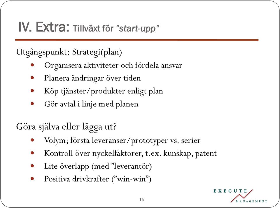 planen Göra själva eller lägga ut? Volym; första leveranser/prototyper vs.