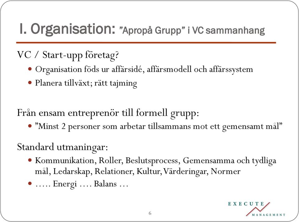 entreprenör till formell grupp: Minst 2 personer som arbetar tillsammans mot ett gemensamt mål Standard