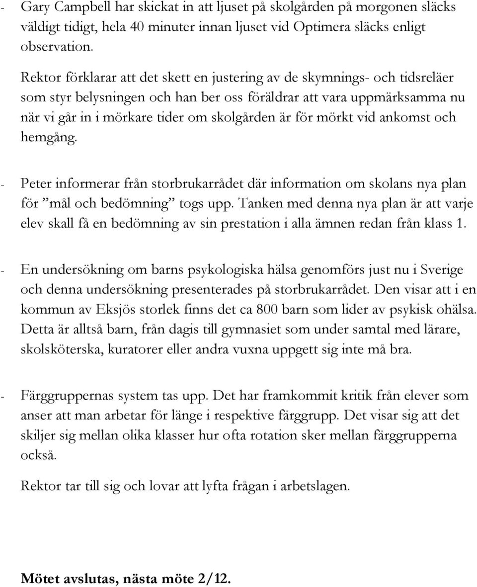 mörkt vid ankomst och hemgång. - Peter informerar från storbrukarrådet där information om skolans nya plan för mål och bedömning togs upp.