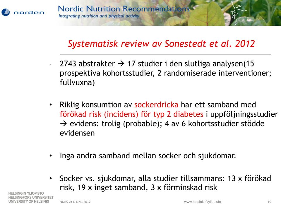 sockerdricka har ett samband med förökad risk (incidens) för typ 2 diabetes i uppföljningsstudier!