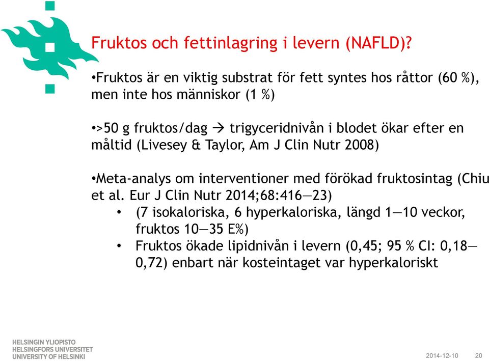 trigyceridnivån i blodet ökar efter en måltid (Livesey & Taylor, Am J Clin Nutr 2008) Meta-analys om interventioner med förökad