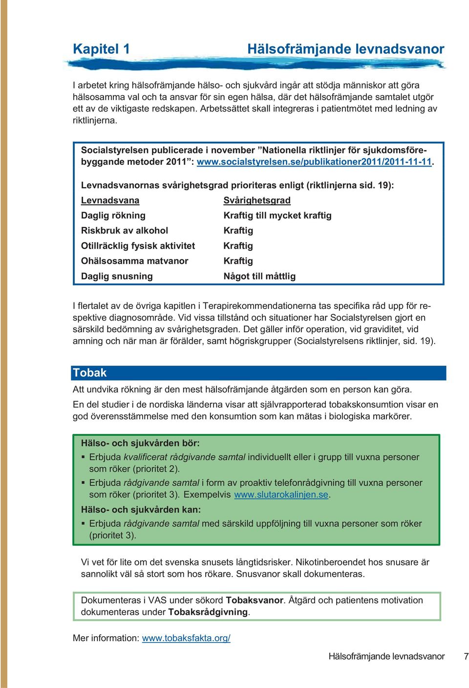 socialstyrelsen.se/publikationer20/20--. Levnadsvanornas svårighetsgrad prioriteras enligt (riktlinjerna sid.