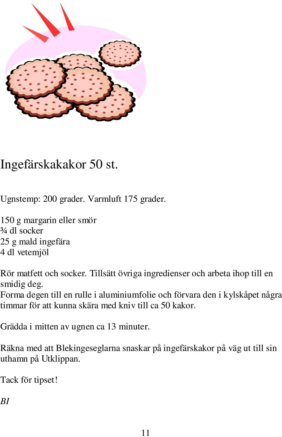 Tillsätt övriga ingredienser och arbeta ihop till en smidig deg.