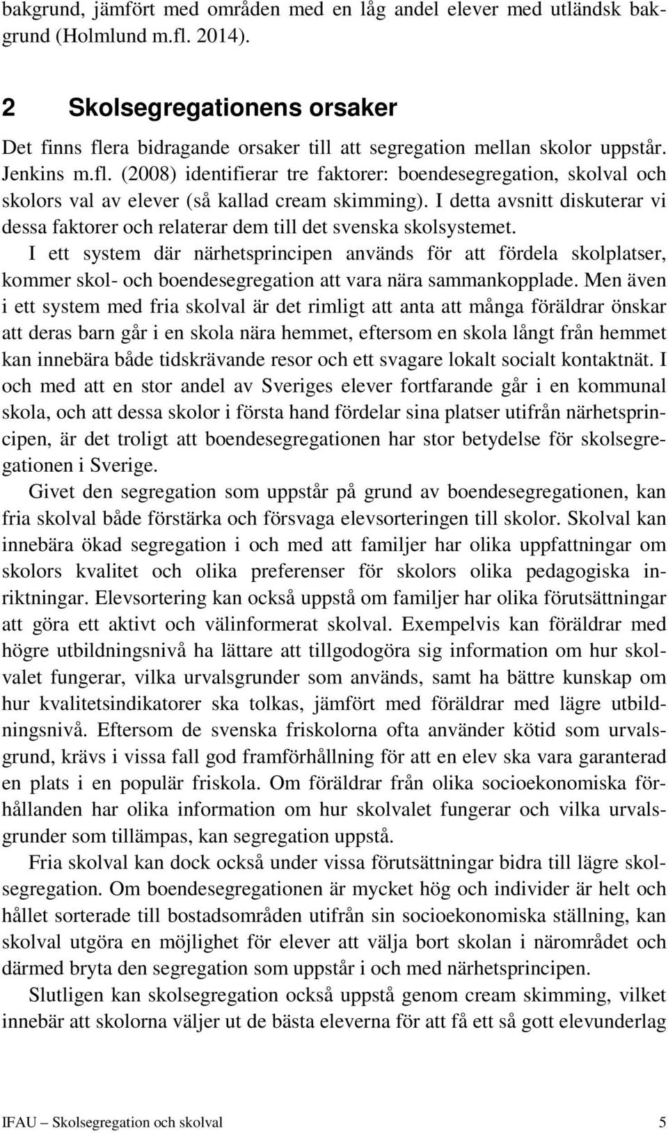 I detta avsnitt diskuterar vi dessa faktorer och relaterar dem till det svenska skolsystemet.