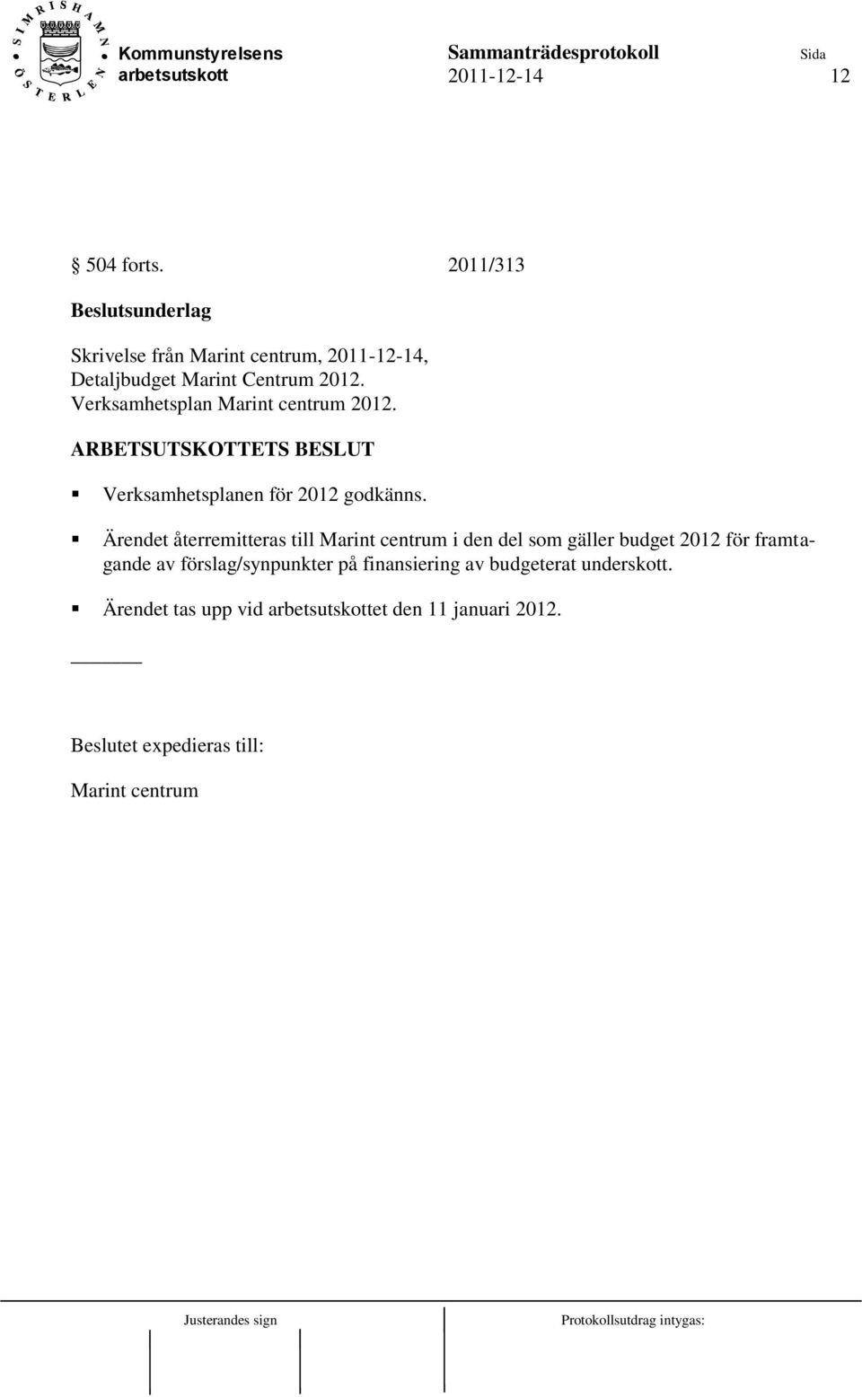 Verksamhetsplan Marint centrum 2012. ARBETSUTSKOTTETS BESLUT Verksamhetsplanen för 2012 godkänns.