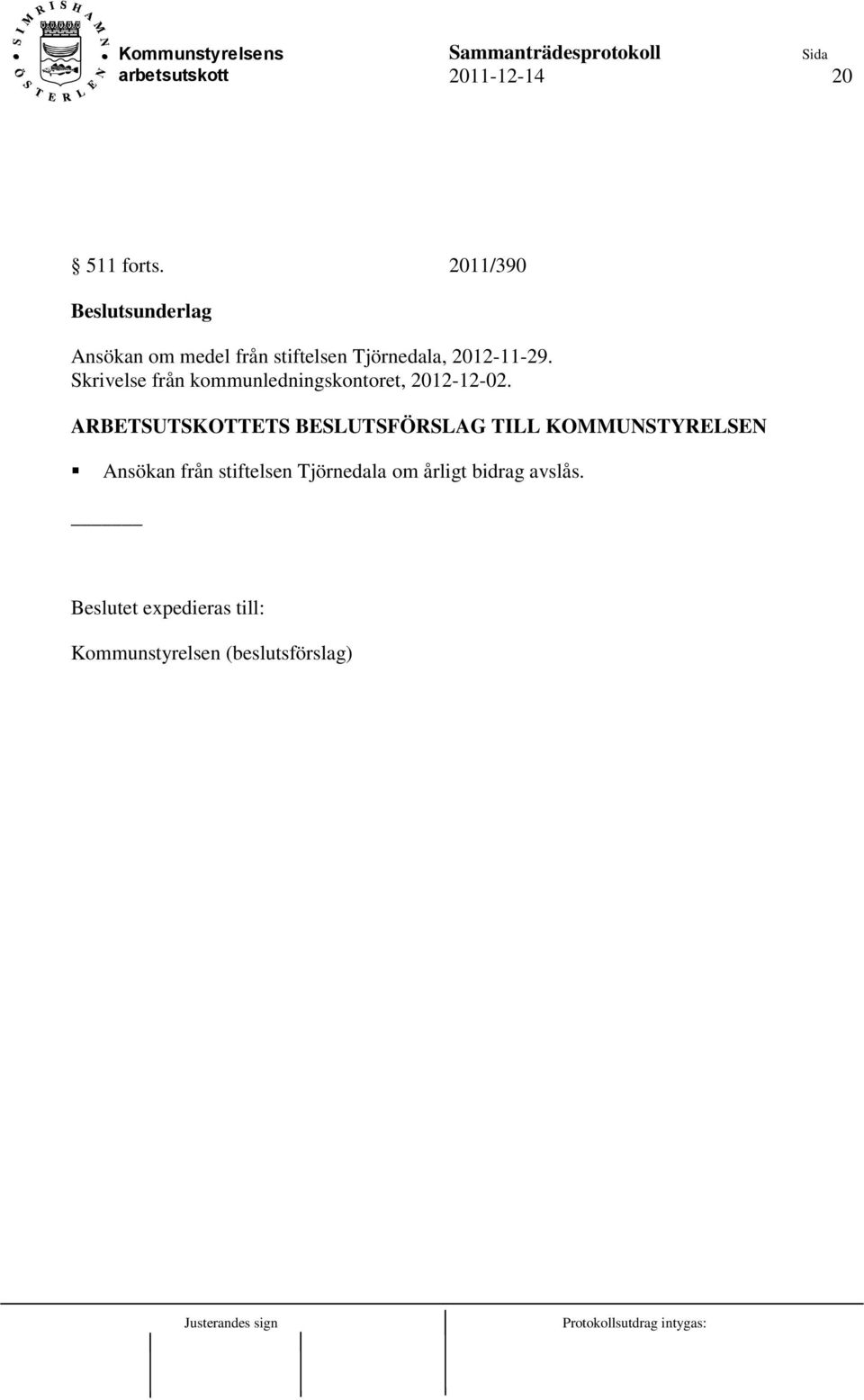 2012-11-29. Skrivelse från kommunledningskontoret, 2012-12-02.