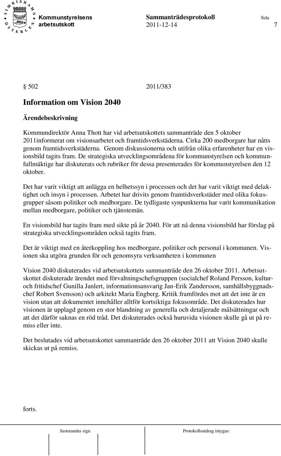 De strategiska utvecklingsområdena för kommunstyrelsen och kommunfullmäktige har diskuterats och rubriker för dessa presenterades för kommunstyrelsen den 12 oktober.