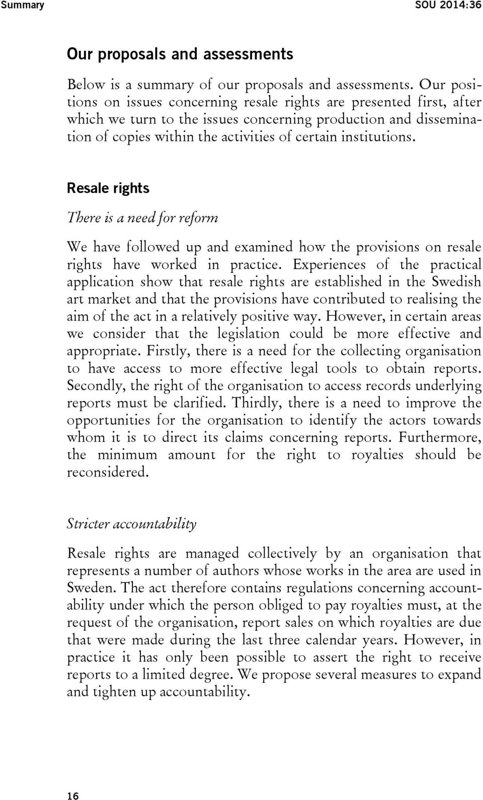 Resale rights There is a need for reform We have followed up and examined how the provisions on resale rights have worked in practice.