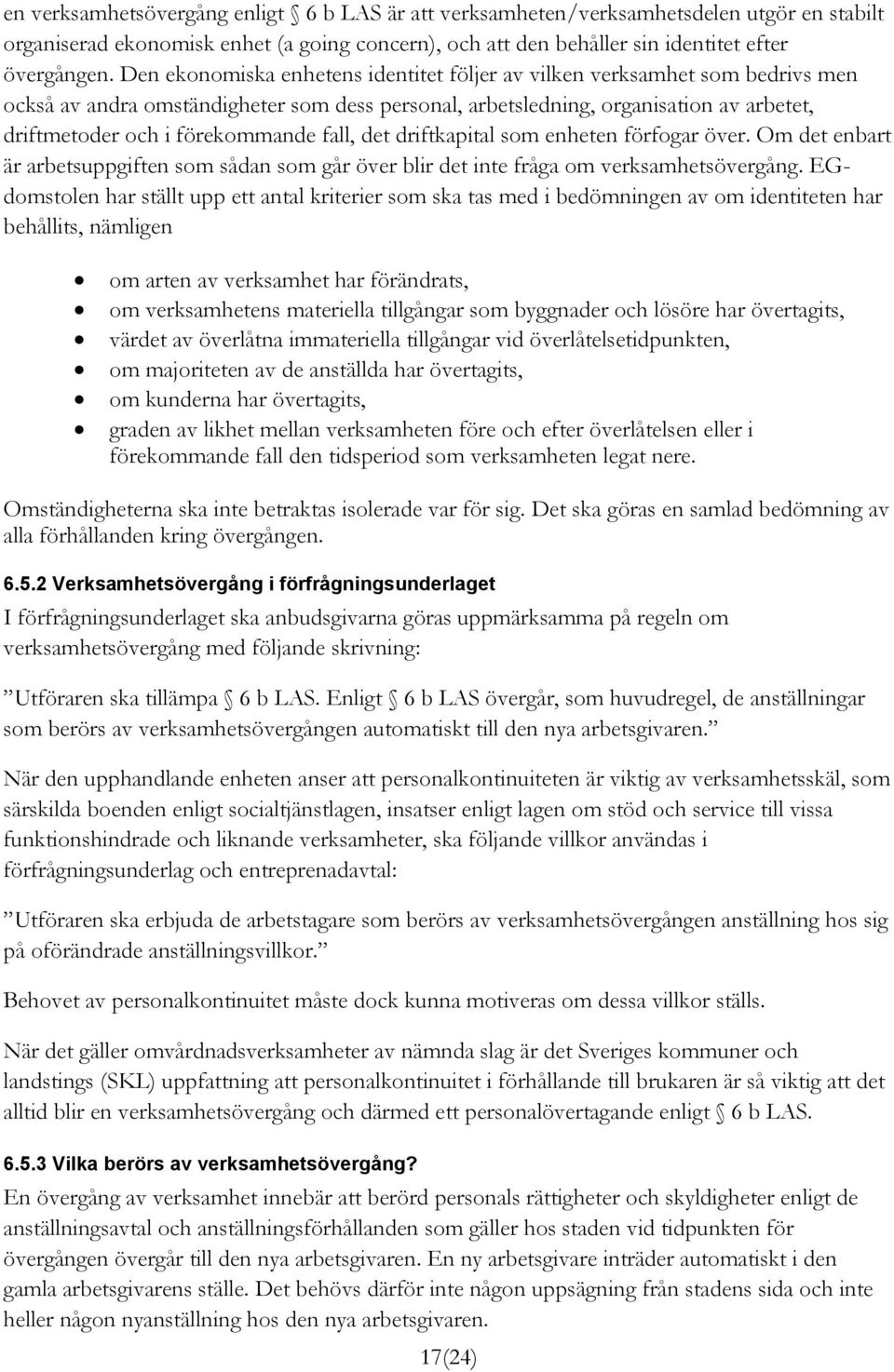 fall, det driftkapital som enheten förfogar över. Om det enbart är arbetsuppgiften som sådan som går över blir det inte fråga om verksamhetsövergång.