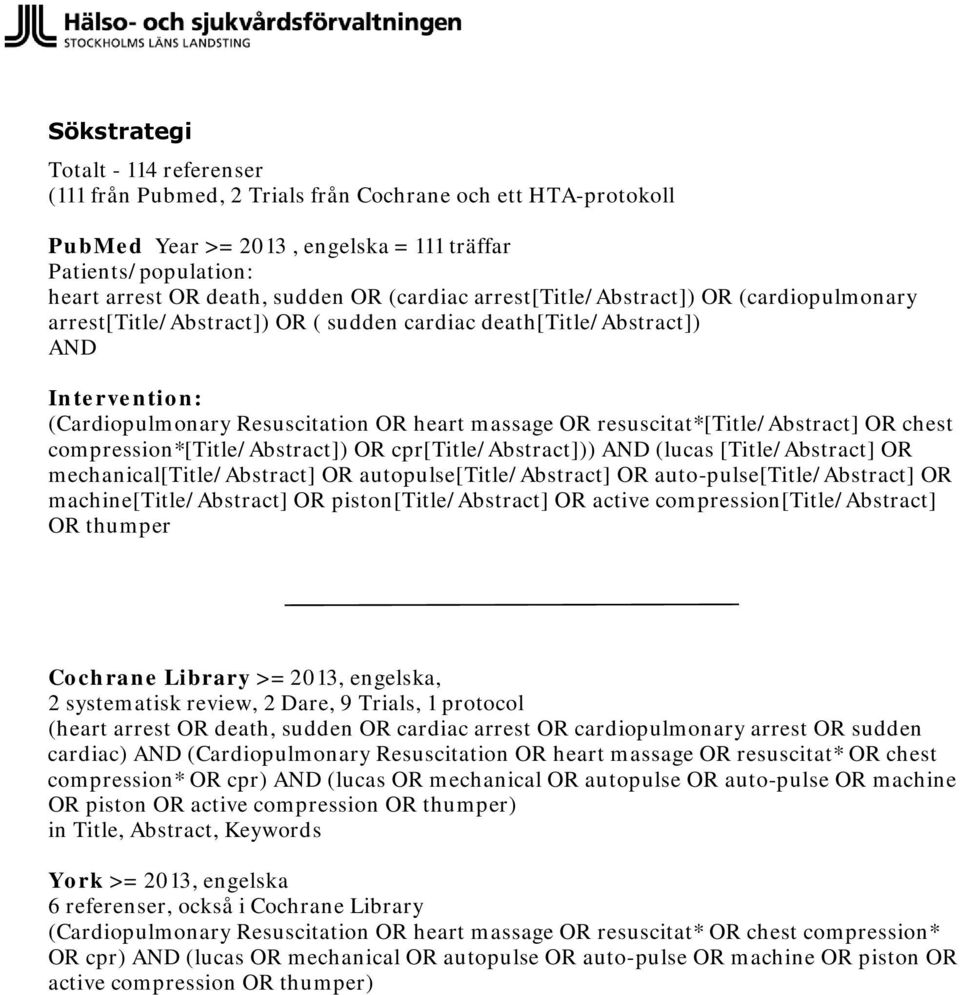 resuscitat*[title/abstract] OR chest compression*[title/abstract]) OR cpr[title/abstract])) AND (lucas [Title/Abstract] OR mechanical[title/abstract] OR autopulse[title/abstract] OR