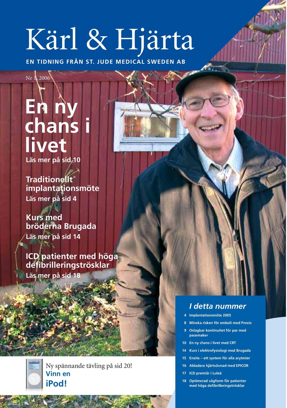 kontinuitet för par med pacemaker 10 En ny chans i livet med CRT 14 Kurs i elektrofysiologi med Brugada Ny spännande tävling på sid 20! Vinn en ipod!