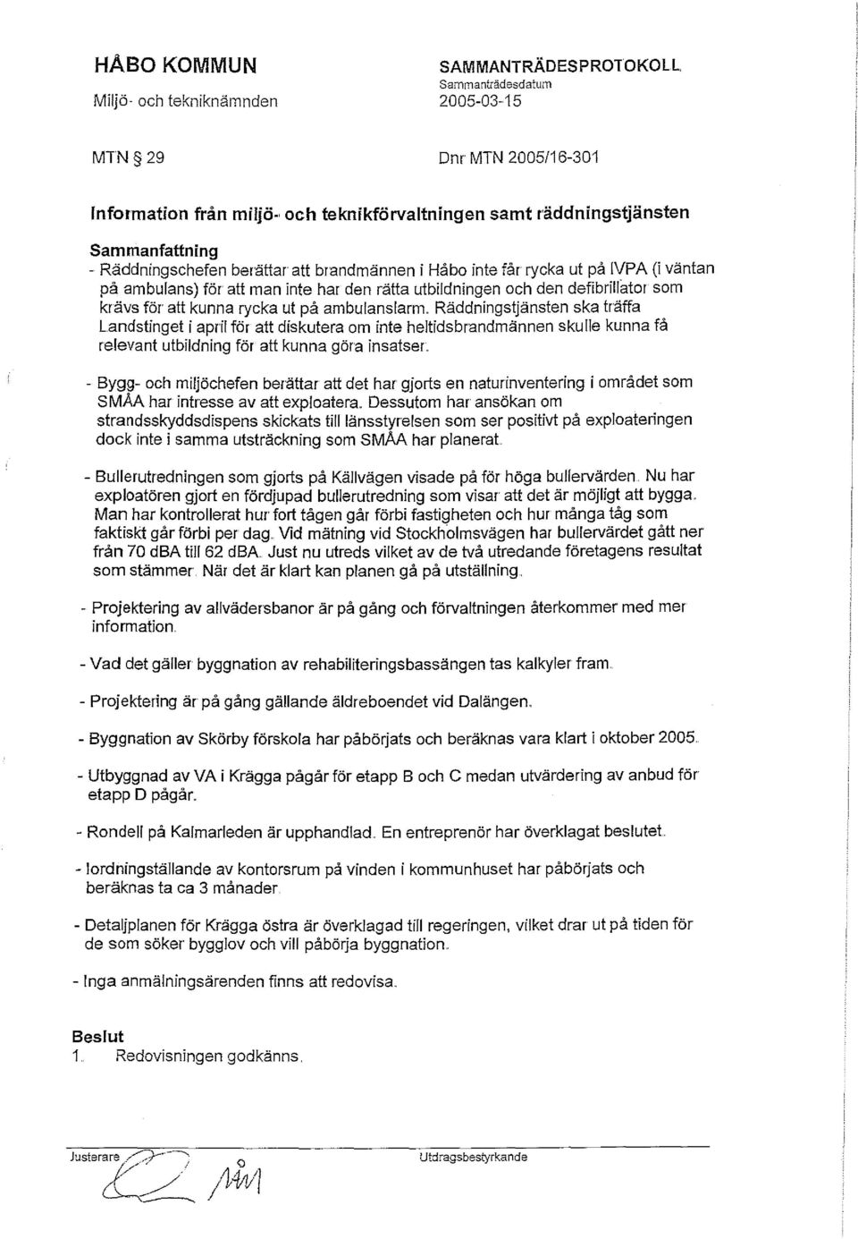 . Räddningstjänsten ska träffa Landstinget i april för att diskutera om inte heltidsbrandmännen skulle kunna få relevant utbildning för att kunna göra insatser.