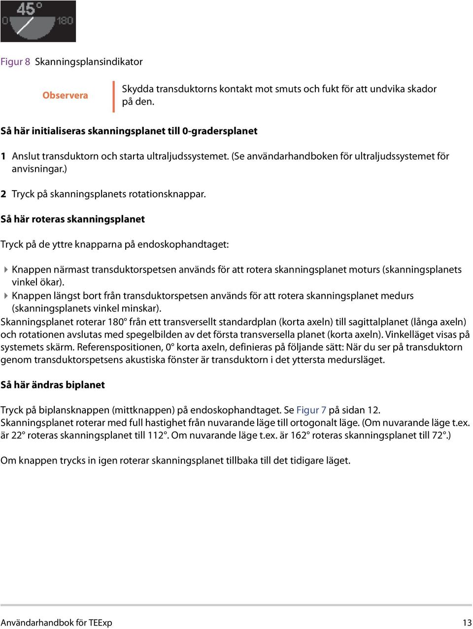 ) 2 Tryck på skanningsplanets rotationsknappar.