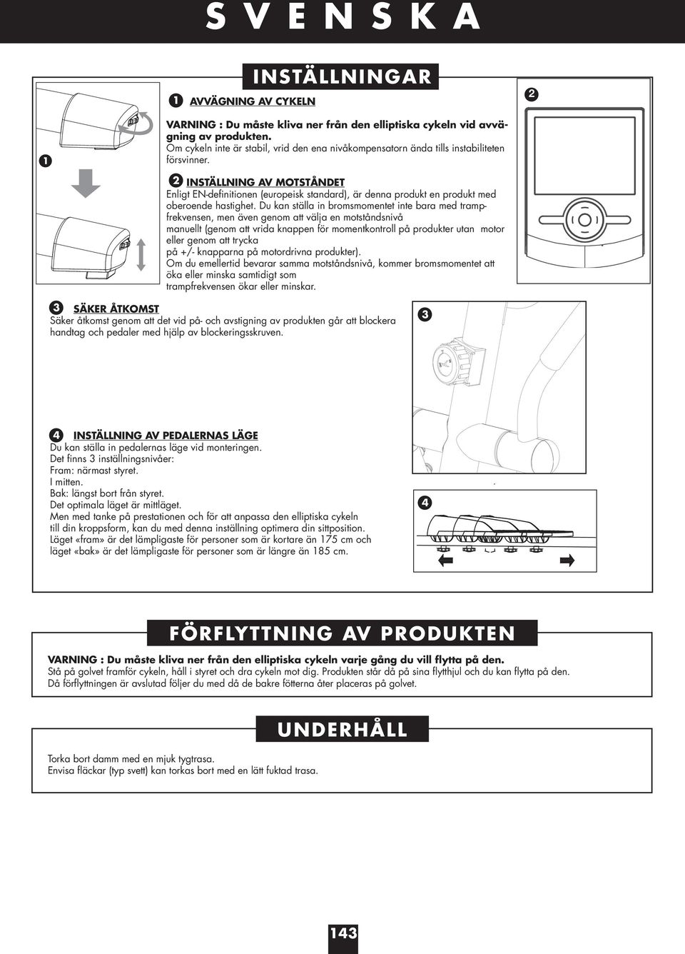 2 INSTÄLLNING AV MOTSTÅNDET Enligt EN-definitionen (europeisk standard), är denna produkt en produkt med oberoende hastighet.