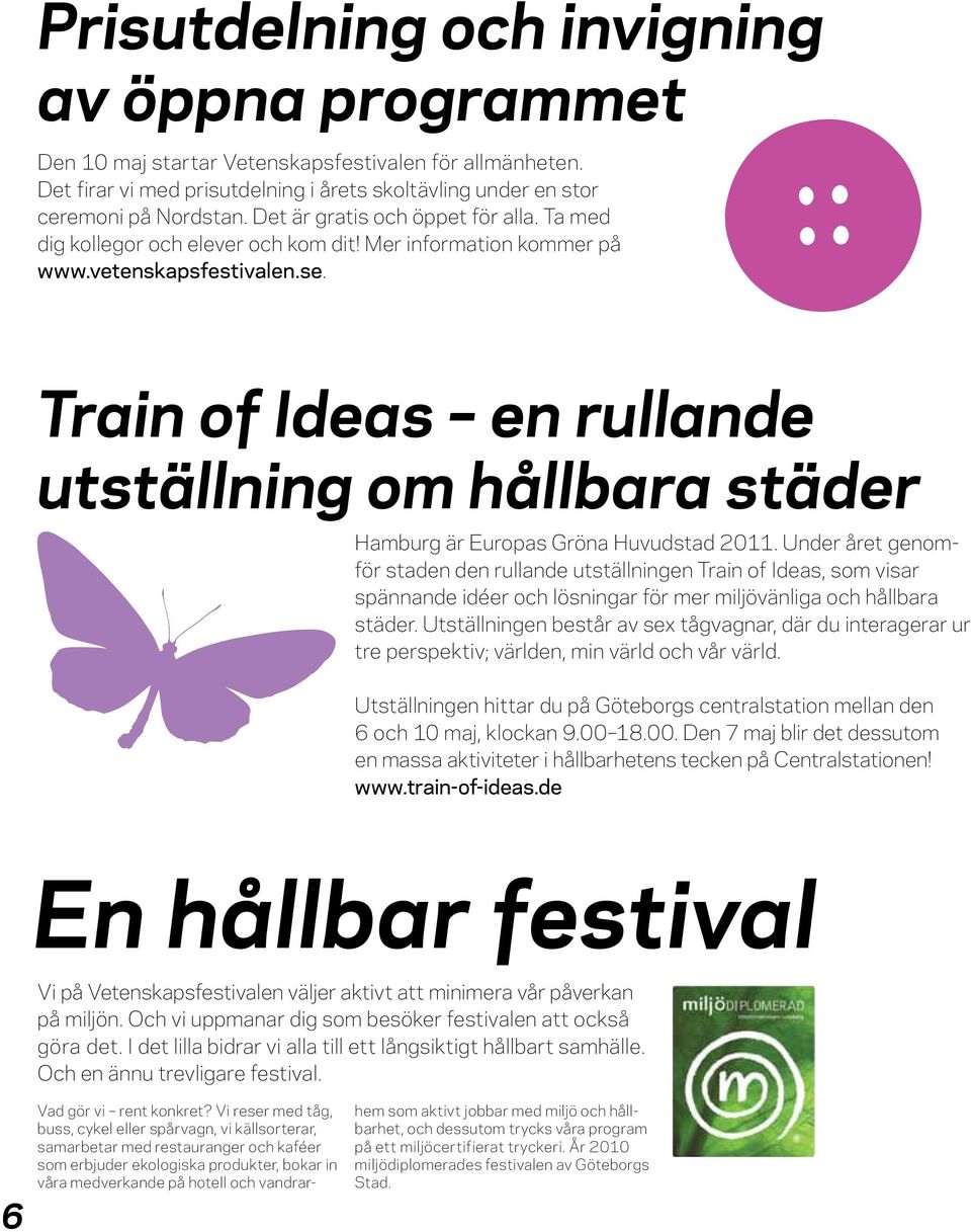 Trin of Ides en rullnde utställning om hållbr städer Hmburg är Europs Grön Huvudstd 2011.