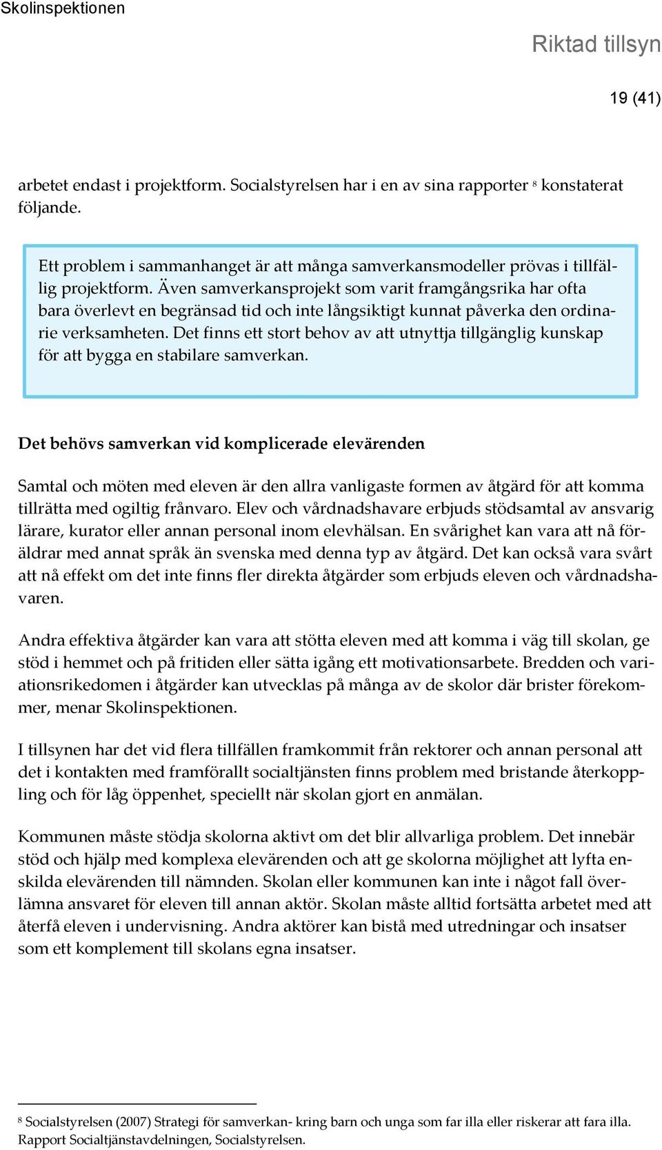 Det finns ett stort behov av att utnyttja tillgänglig kunskap för att bygga en stabilare samverkan.